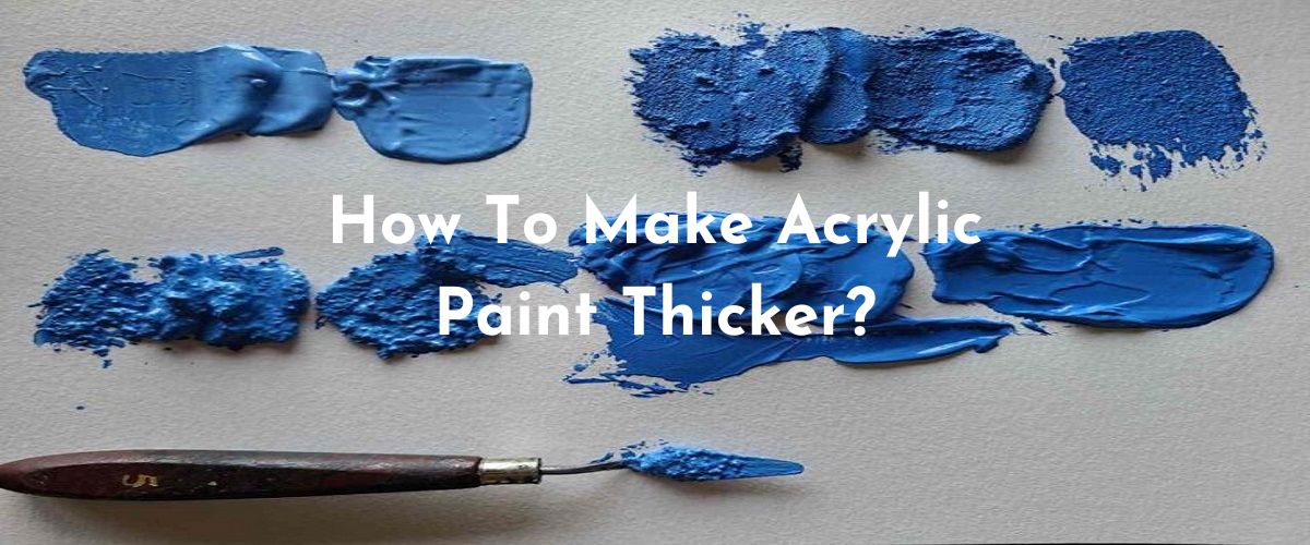 How To Make Acrylic Paint Thicker? - Arti Crafters